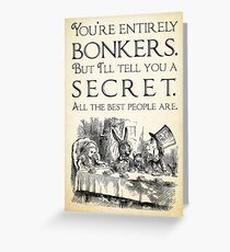 Alice in Wonderland - You're entirely bonkers - Mad Hatter Quote 0189 Greeting Card
