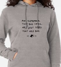 And remember that bad times...are just times that are bad. Lightweight Hoodie