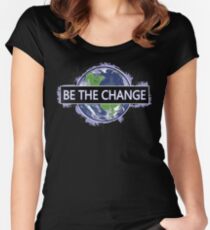 Be The Change ! Fitted Scoop T-Shirt