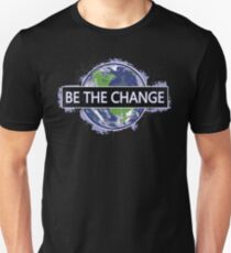 Be The Change ! Unisex T-Shirt