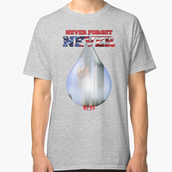 9/11 Never Forget NEVER Tear Classic T-Shirt