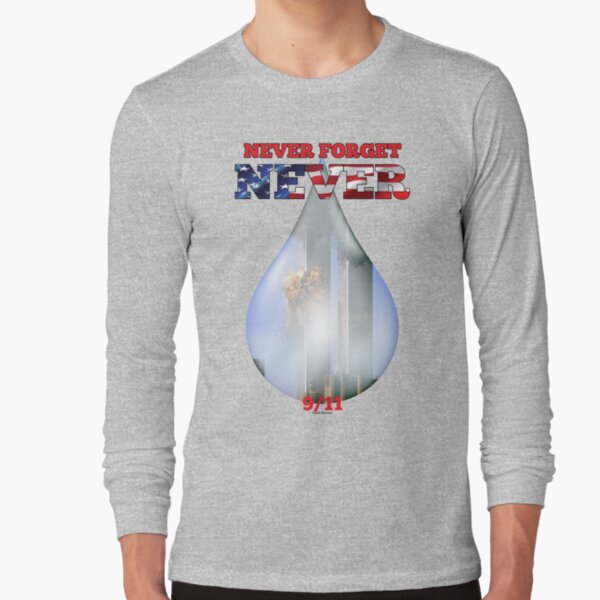9/11 Never Forget NEVER Tear Long Sleeve T-Shirt