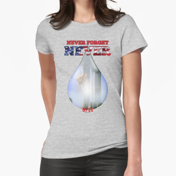9/11 Never Forget NEVER Tear Fitted T-Shirt