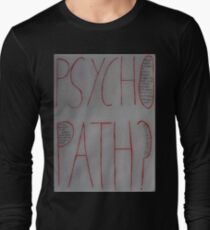 Psychopath? Long Sleeve T-Shirt
