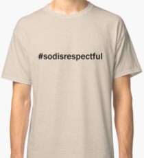 So Disrespectful Classic T-Shirt