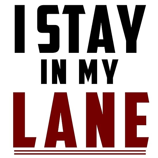 I Stay In My Lane Design Posters By TheLaw61 Redbubble   Flat,550x550,075,f 