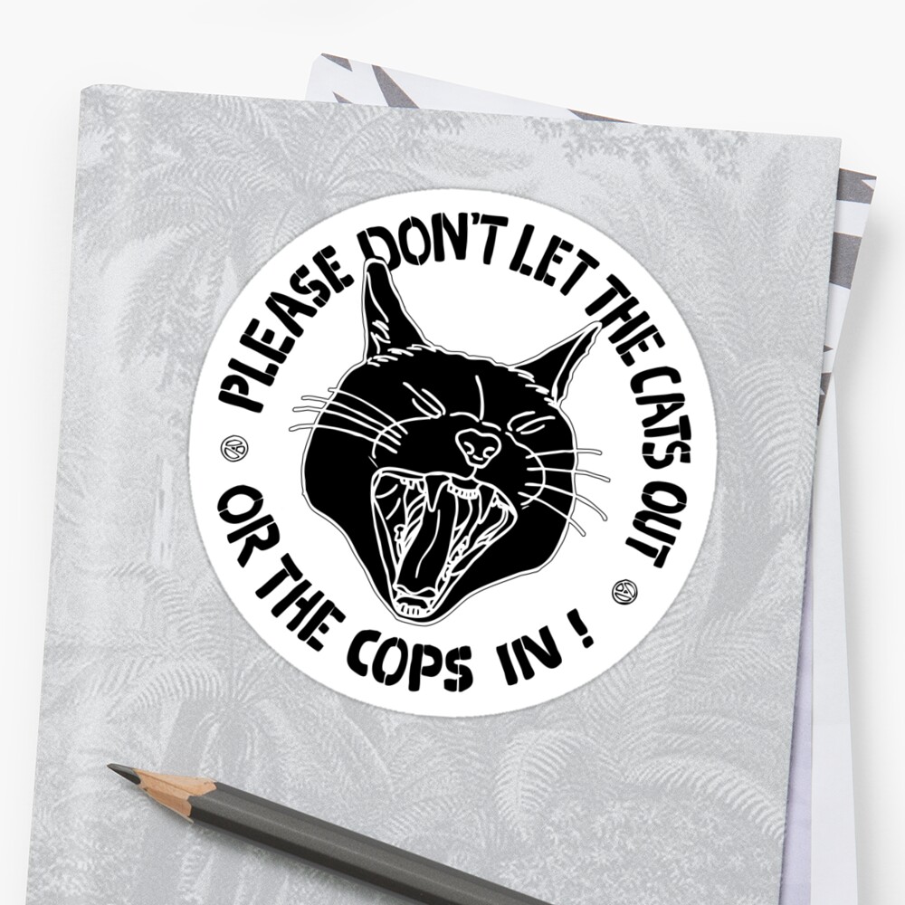 don-t-let-the-cats-out-or-the-cops-in-sticker-by-craftordiy-redbubble