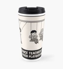 Science Teacher Not Be Given Playground Duty Travel Mug