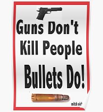 guns don't kill people. bullets do Poster