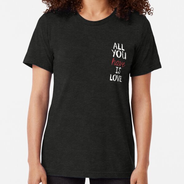 All you have is LOVE Vintage T-Shirt