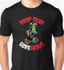Drop Dead GOREgeous Unisex T-Shirt