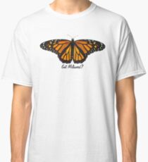 Monarch Butterfly - Got Milkweed? Classic T-Shirt