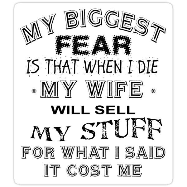 Image result for my biggest fear is when i die my wife