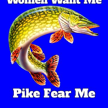 Women Want Me Pike Fear Me Pike Fisherman Fishing Fanatic Essential  T-Shirt for Sale by fantasticdesign