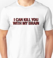 "Also, I can kill you with my brain" Unisex T-Shirt