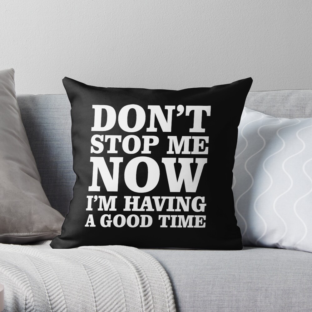 Don't Stop now Throw Pillow