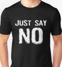 Just Say NO Unisex T-Shirt