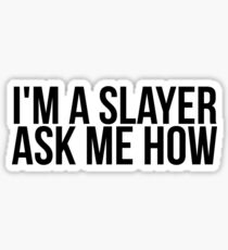 I'm A Slayer, Ask Me How Sticker