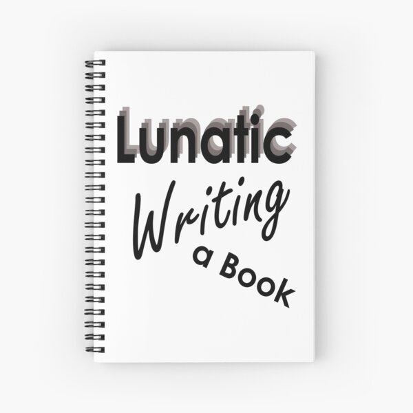 Lunatic Writing A Book - Notebook Spiral Notebook