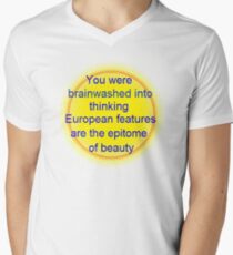 you were brainwashed into thinking european features are the epitome of beauty Men's V-Neck T-Shirt