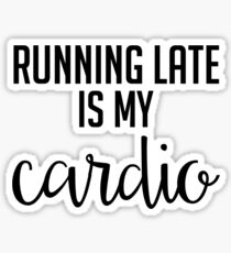 Running Late is My Cardio - Black & White Sticker