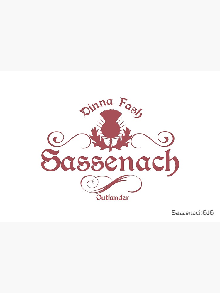 Dinna Fash Sassenach by Sassenach616