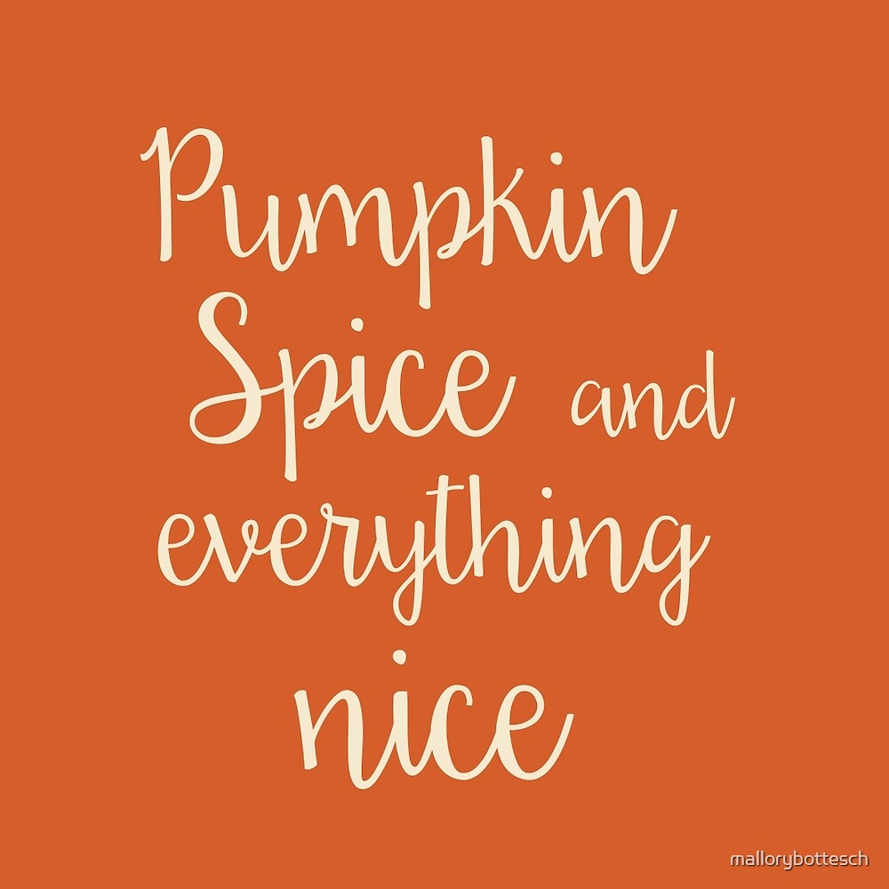 Image result for pumpkin spice and everything nice