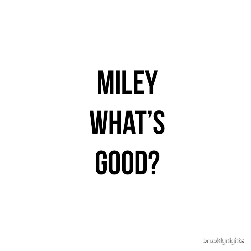 "Miley What's Good? " by brooklynights | Redbubble