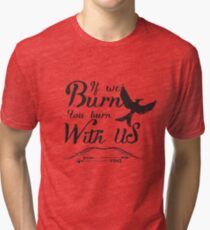 If we burn you burn with us Tri-blend T-Shirt
