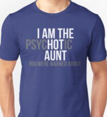 I'm the Psychotic Aunt You Were Warned About Unisex T-Shirt