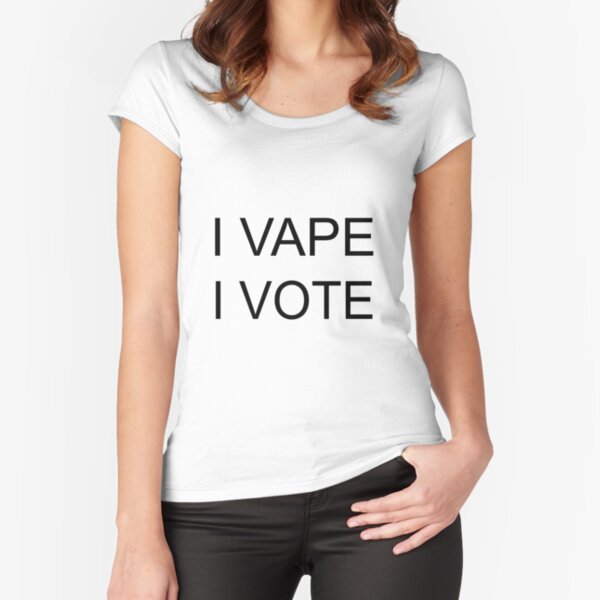 I VAPE I VOTE Fitted Scoop T-Shirt