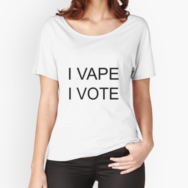 I VAPE I VOTE Relaxed Fit T-Shirt