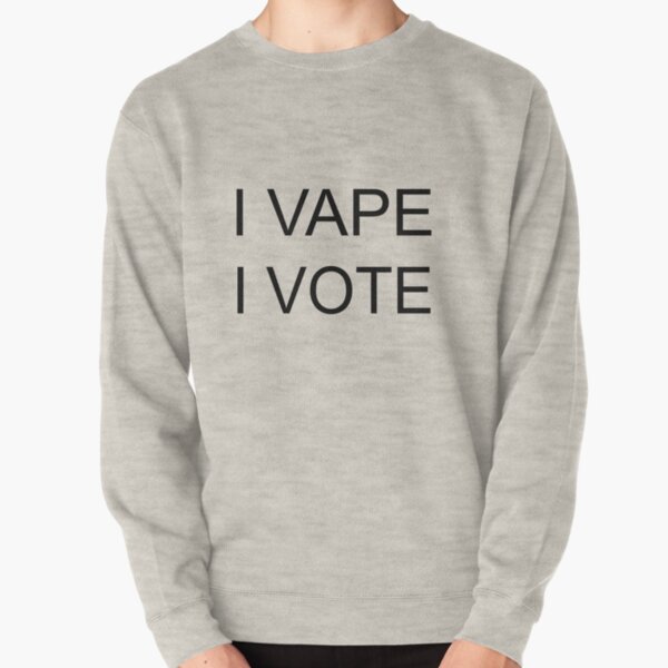 I VAPE I VOTE Pullover Sweatshirt
