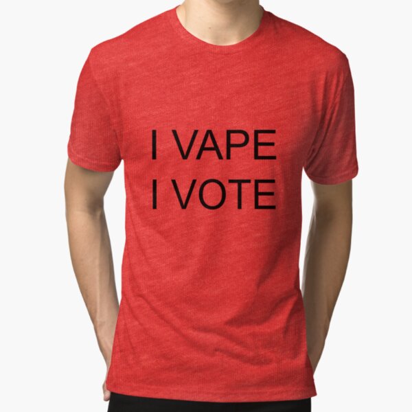I VAPE I VOTE Tri-blend T-Shirt