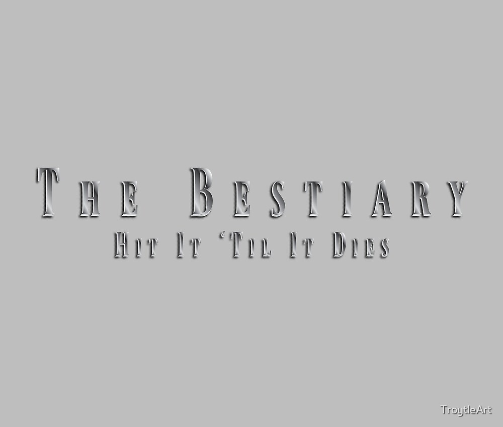 The Bestiary: Hit It 'Til It Dies by TroytleArt
