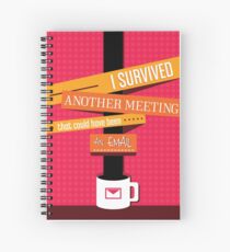 I Survived Another Meeting That Could Have Been An Email! Spiral Notebook