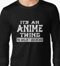 Its An Anime Thing You Wouldnt Understand Long Sleeve T-Shirt