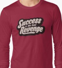 SUCCESS IS THE BEST REVENGE Long Sleeve T-Shirt