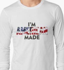 I Am American Made Long Sleeve T-Shirt