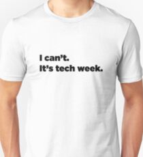 I can't. It's tech week. Unisex T-Shirt