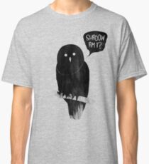 Shadow Am I? Classic T-Shirt