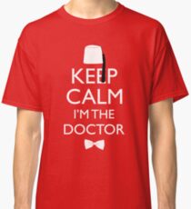 Keep Calm I'm The Doctor Classic T-Shirt