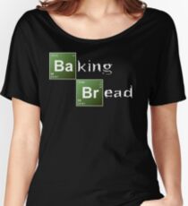 Baking Bread (Breaking Bad parody) - New Style! Women's Relaxed Fit T-Shirt