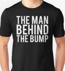 The Man Behind The Bump Dad To Be Unisex T-Shirt