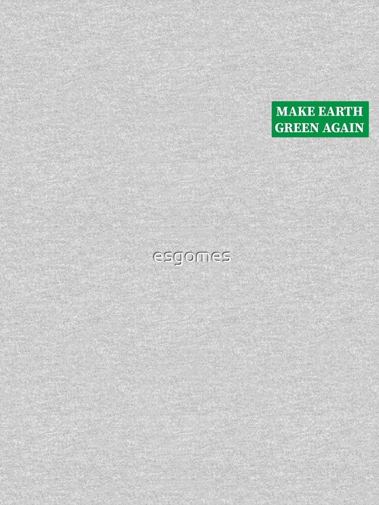 Make Earth Green Again! by esgomes