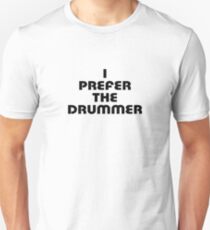 Rock Shirt - I Prefer The Drummer - White Top Unisex T-Shirt