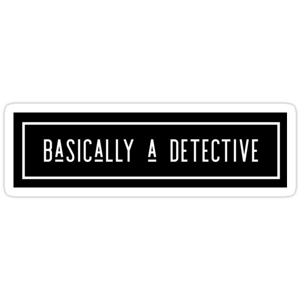 Basically a detective Sticker