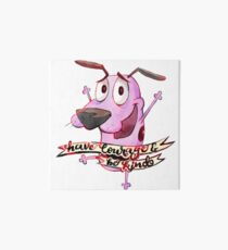 Lámina rígida Ten valor y sé amable - Valor, el perro cobarde Fanart