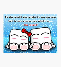 You mean the world to me~ Photographic Print