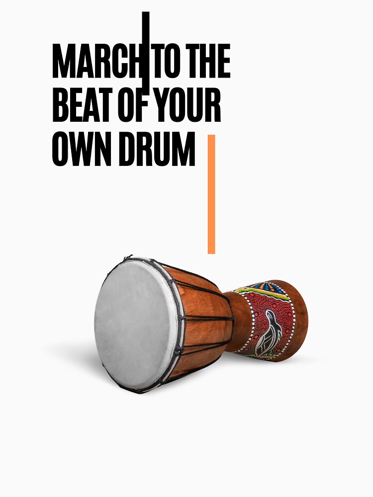 "MARCH TO THE BEAT OF YOUR OWN DRUM (WITH LINES)" T-shirt By Pbradley50 ...